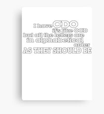 I have CDO It’s like OCD but all the letters are in alphabetical order AS THEY SHOULD BE Canvas Print