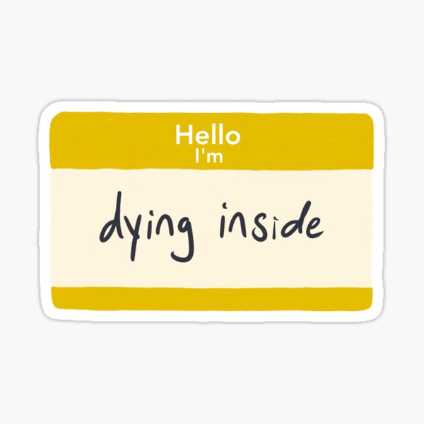 Hello I M Dying Inside Sticker By Mabelsbox Redbubble