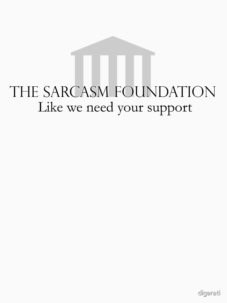 The Sarcasm Foundation by digerati