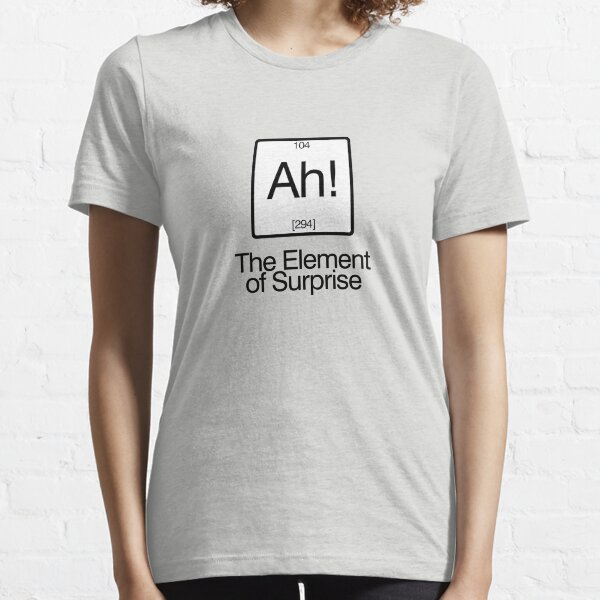 The Element of Surprise Essential T-Shirt
