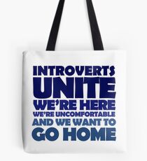 Introverts unite we're here we're uncomfortable and we want to go home Tote Bag