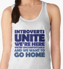 Introverts unite we're here we're uncomfortable and we want to go home Women's Tank Top