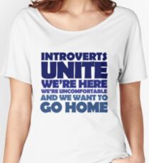 Introverts unite we're here we're uncomfortable and we want to go home Women's Relaxed Fit T-Shirt