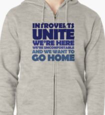 Introverts unite we're here we're uncomfortable and we want to go home Zipped Hoodie