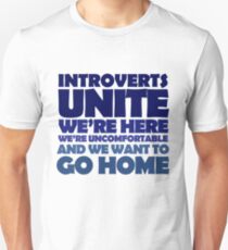 Introverts unite we're here we're uncomfortable and we want to go home Unisex T-Shirt