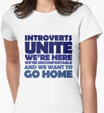 Introverts unite we're here we're uncomfortable and we want to go home Women's Fitted T-Shirt