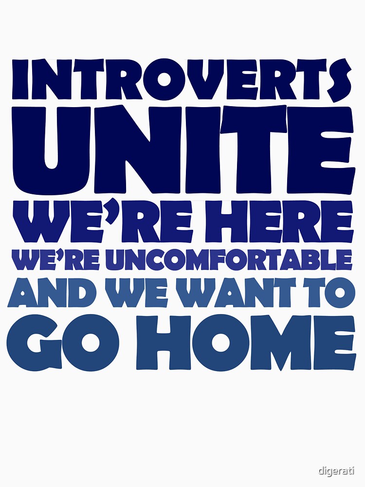 Introverts unite we're here we're uncomfortable and we want to go home by digerati