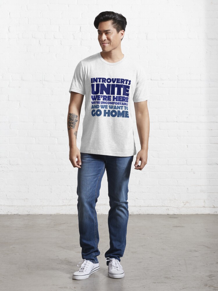 Alternate view of Introverts unite we're here we're uncomfortable and we want to go home Essential T-Shirt