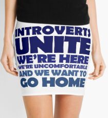 Introverts unite we're here we're uncomfortable and we want to go home Mini Skirt