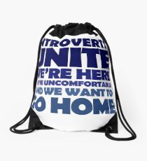 Introverts unite we're here we're uncomfortable and we want to go home Drawstring Bag