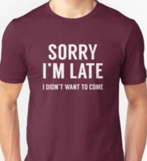 Sorry I'm Late Unisex T-Shirt