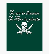To err is human. To Arr is pirate. Photographic Print