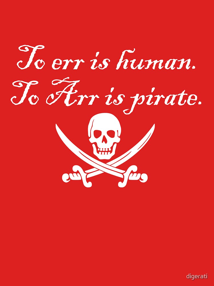 To err is human. To Arr is pirate. Essential T-Shirt for Sale by digerati