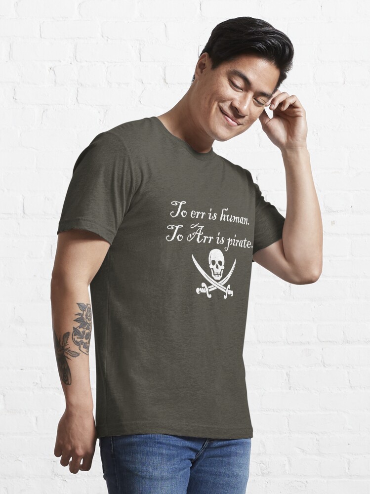 To err is human. To Arr is pirate. Essential T-Shirt for Sale by digerati