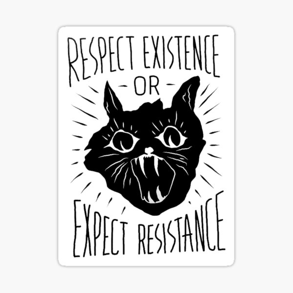 Respectez l'existence ou attendez de la résistance Sticker