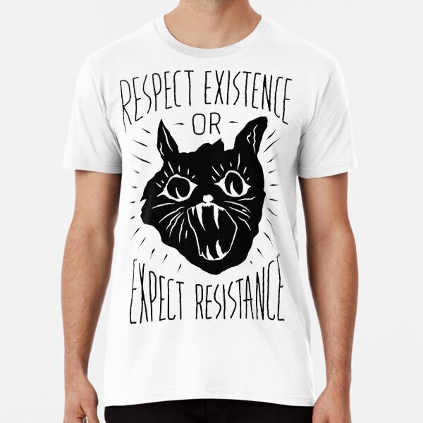 Respect Existance or Expect Resistance Premium T-Shirt
