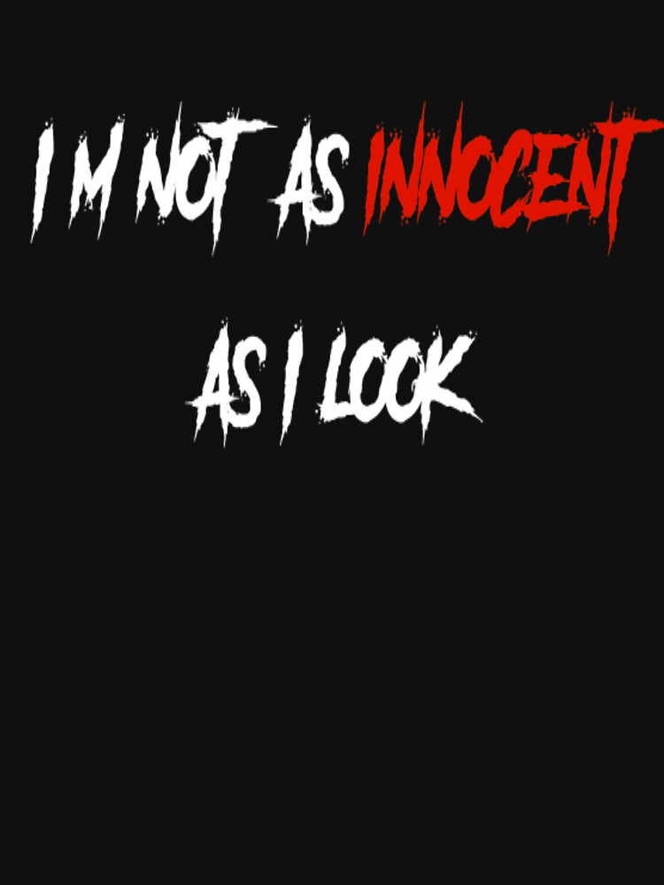 i-m-not-as-innocent-as-i-look-quote-design-t-shirt-by-razordragon13