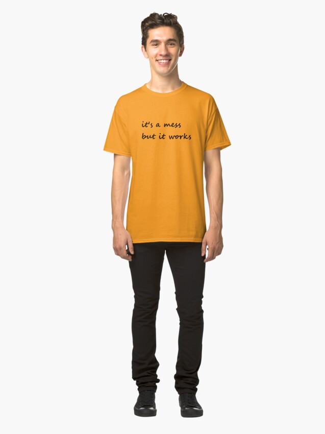 Alternate view of it's a mess but it works - Clothing Classic T-Shirt