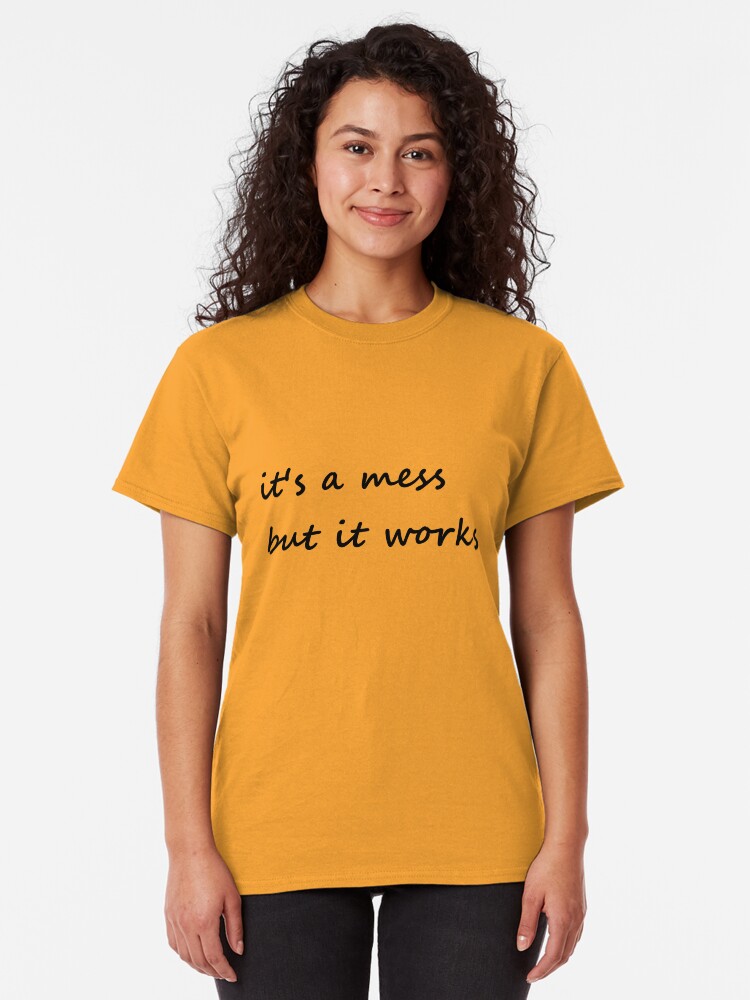 Alternate view of it's a mess but it works - Clothing Classic T-Shirt