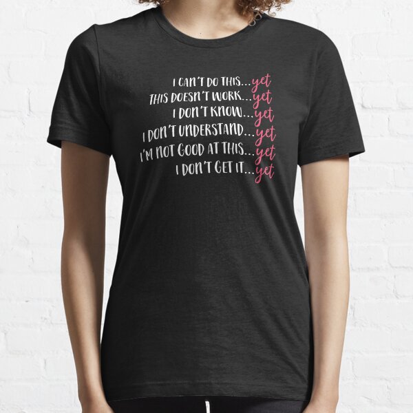 Can't Do This Yet T-Shirt Teacher School Motivation Mindset Essential T-Shirt
