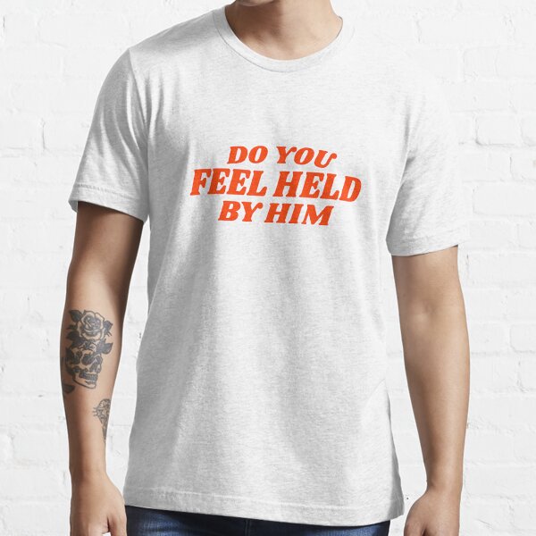 Do you feel held by him? Essential T-Shirt