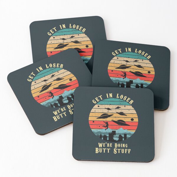 Get In Loser We re Doing Butt Stuff Coasters (Set of 4)