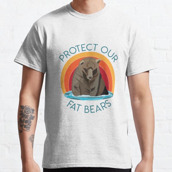Protect Our Fat Bears Classic T-Shirt