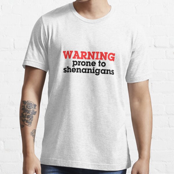 Warning prone to shenanigans Essential T-Shirt