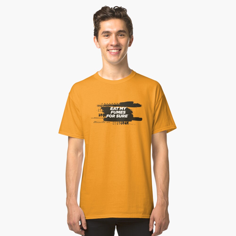 EAT MY FUMES For Sure Motorsport T-Shirt Classic T-Shirt