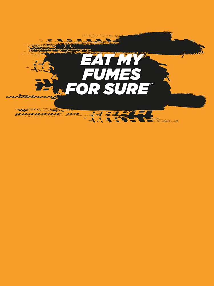 EAT MY FUMES For Sure Motorsport T-Shirt by ForSure