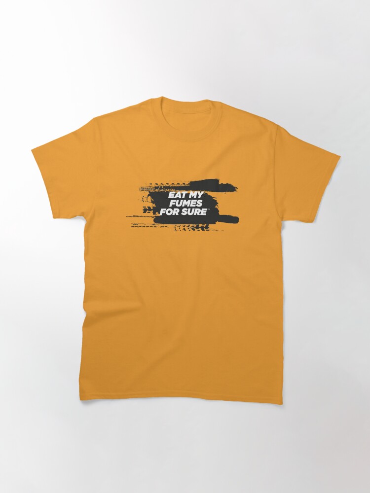 Alternate view of EAT MY FUMES For Sure Motorsport T-Shirt Classic T-Shirt