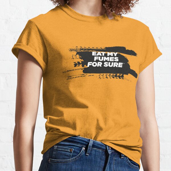 EAT MY FUMES For Sure Motorsport T-Shirt Classic T-Shirt