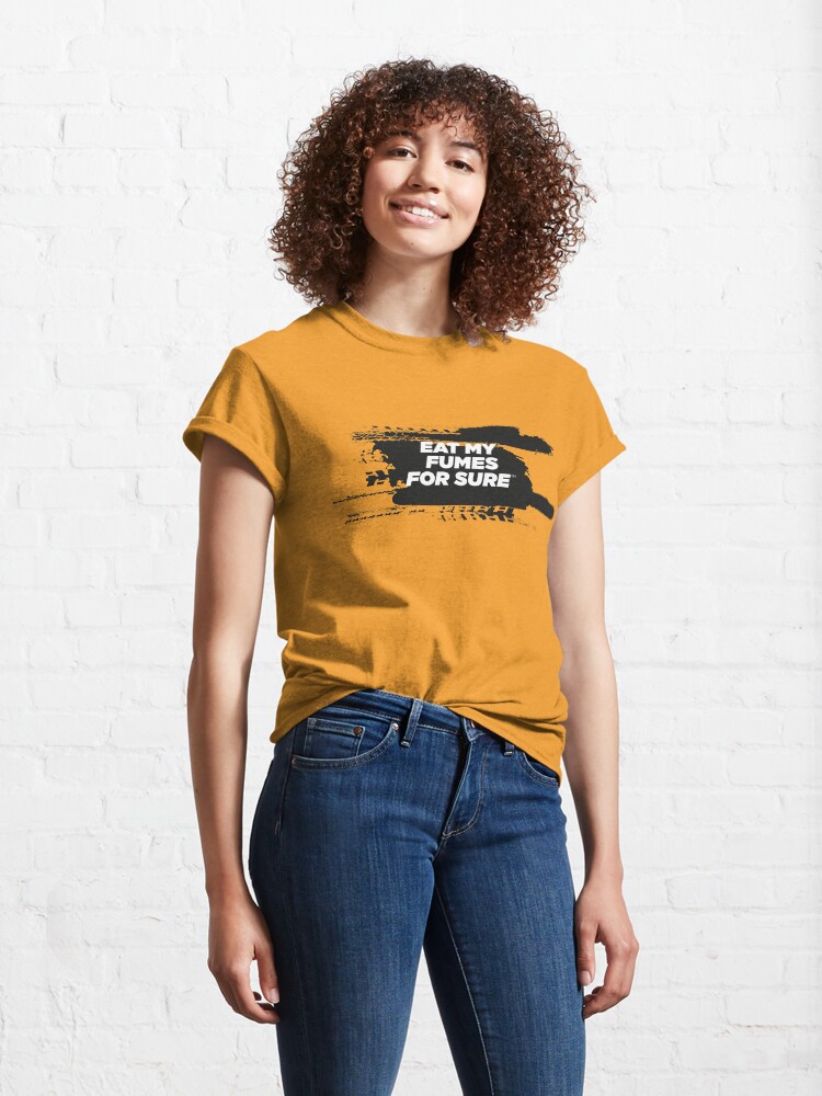Alternate view of EAT MY FUMES For Sure Motorsport T-Shirt Classic T-Shirt