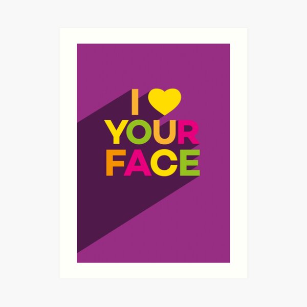 I Love Your Face Art Print