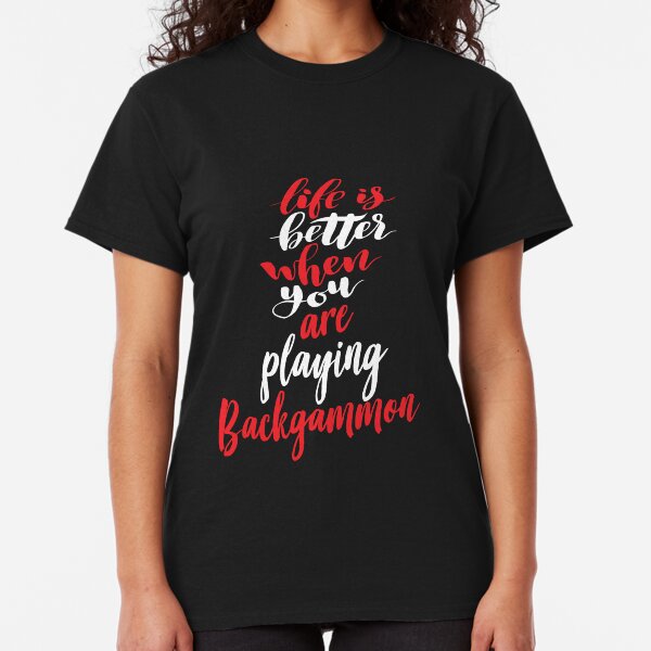 Life Is Better When You Are Playing Backgammon Classic T-Shirt