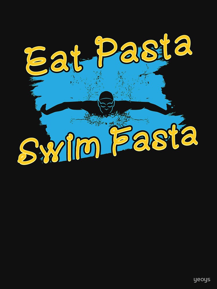 Eat Pasta Swim Fasta - I Love Italian Pasta by yeoys