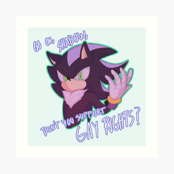 Don't you support gay rights, Shadow? Art Print