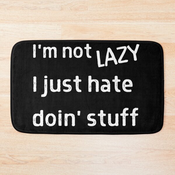 Item preview, I'm Not LAZY I just Hate Doin' Stuff designed and sold by CreateWhite.