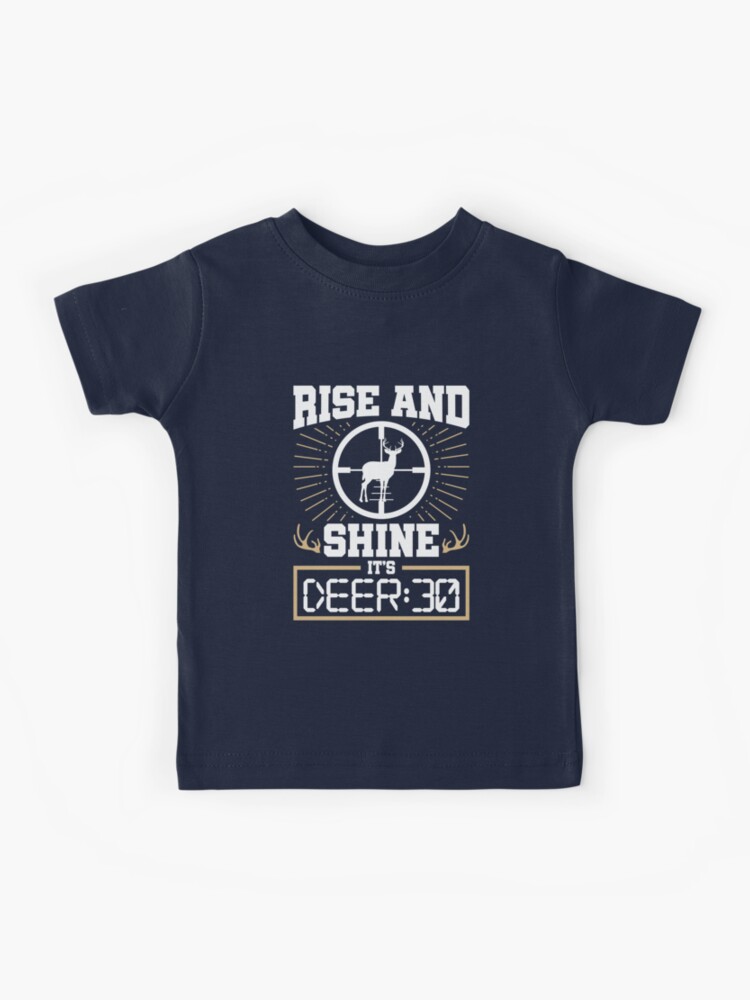 Deer Hunting Rise And Shine It's Deer:30 Kids T-Shirt for Sale by jaygo