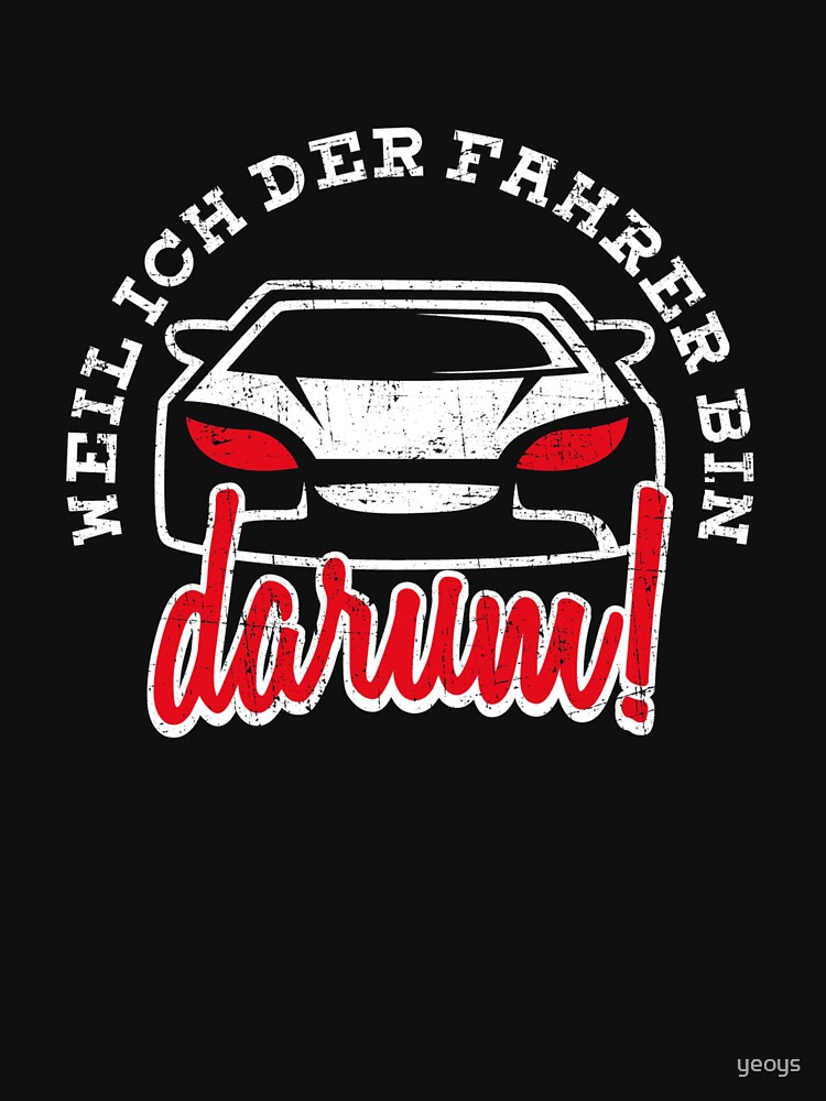 Weil Ich Der Fahrer Bin Darum - Auto Spruch by yeoys