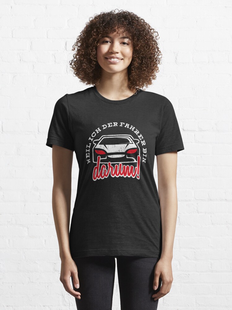 Alternate view of Weil Ich Der Fahrer Bin Darum - Auto Spruch Essential T-Shirt