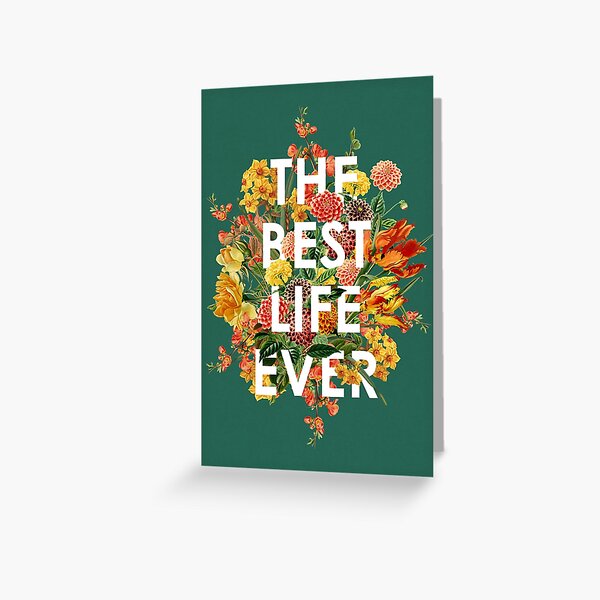 THE BEST LIFE EVER (FLORAL) Greeting Card