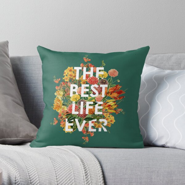 THE BEST LIFE EVER (FLORAL) Throw Pillow