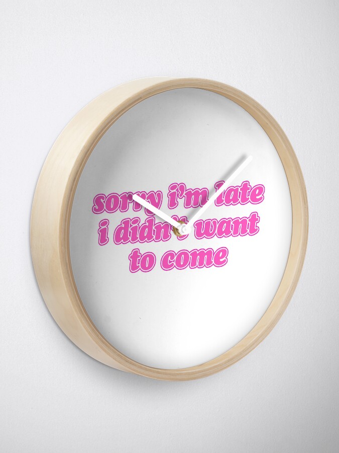 Alternate view of sorry im late pink Clock