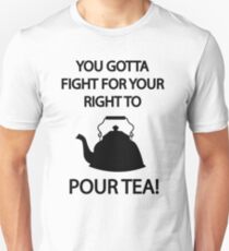 Fight for your right to POUR TEA Unisex T-Shirt