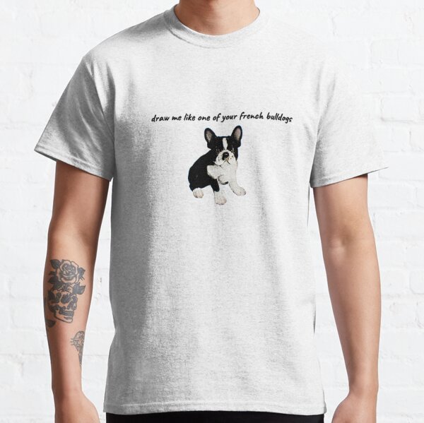 draw me like one of your french bulldogs Classic T-Shirt