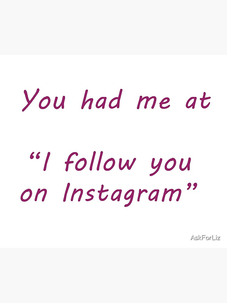 You had me at ... Instagram by AskForLiz