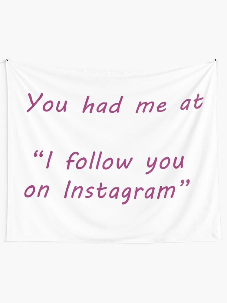 Alternate view of You had me at ... Instagram Tapestry