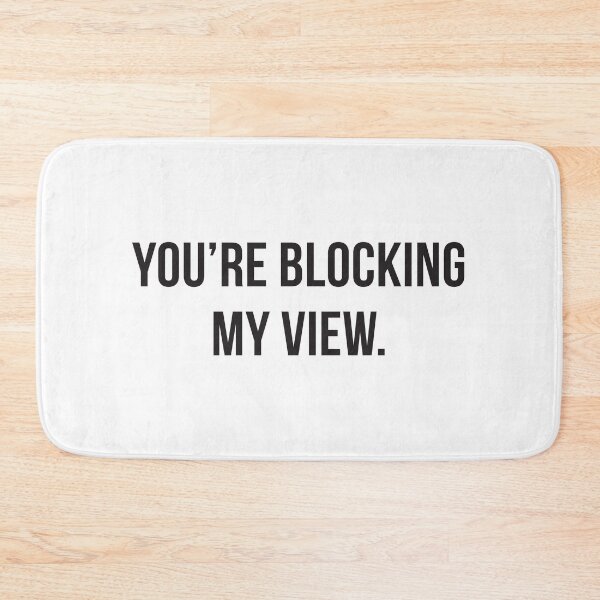 Item preview, You're Blocking My View designed and sold by ThingsThatSing.