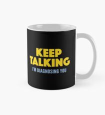 Keep Talking I'm Diagnosing You Mug